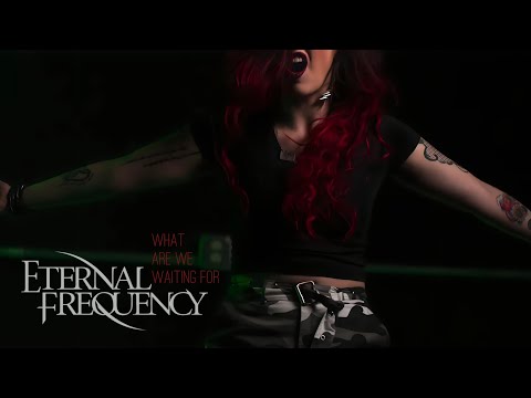 Eternal Frequency - What Are We Waiting For (OFFICIAL MUSIC VIDEO)