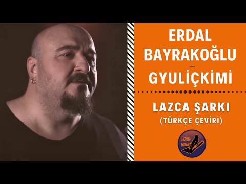LAZCA MÜZİK : Erdal Bayrakoğlu -  Gyuliçkimi | Türkçe Çeviri