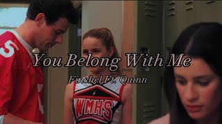 You Belong With Me- Finchel Ft. Quinn