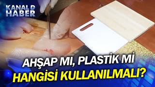 Mutfakta Kesme Tahtası Tartışması! Ahşap Mı, Plastik Mi Hangisi Daha S