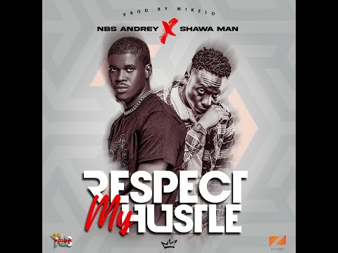 NBS Andrey - Respect My Hustle Ft. Shawa Man (Audio)
