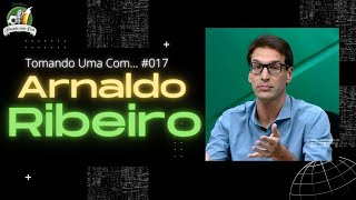 TOMANDO UMA COM...  ARNALDO RIBEIRO #017