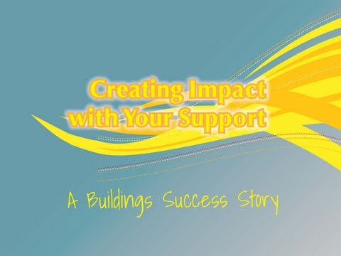 Creating Impact with your Support: A Buildings Success Story