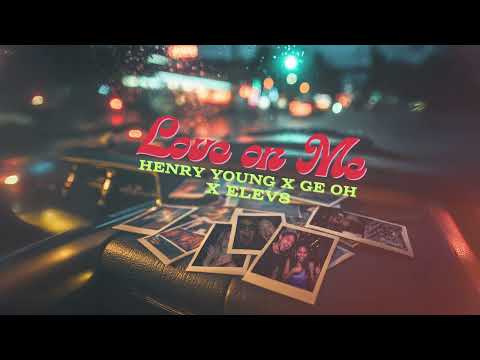 Henry Young x Ge Oh x Elev8 - Love On Me