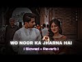 MERA YAARA Wo Noor Ka Jharna H Me Pyas Purani Full Song Lofi BS LO FI