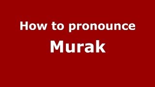How to pronounce Murak