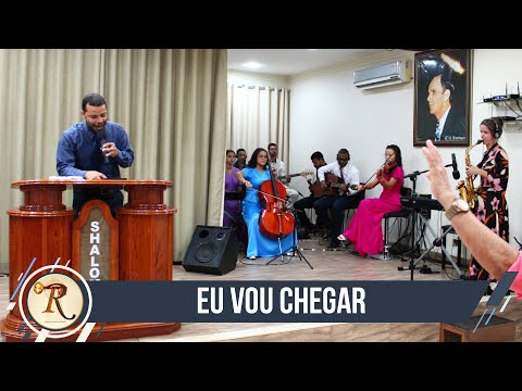 Eu Vou Chegar - Tabernáculo Redenção
