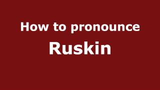 How to pronounce Ruskin