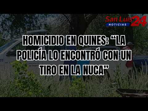 Homicidio en Quines: “La Policía lo encontró con un tiro en la nuca”