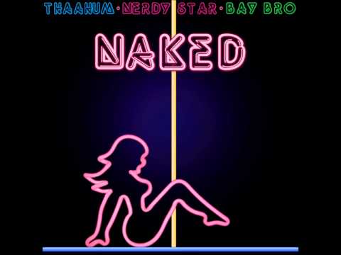 Naked by Thaahum, Bay Bro, & Nerdy Star