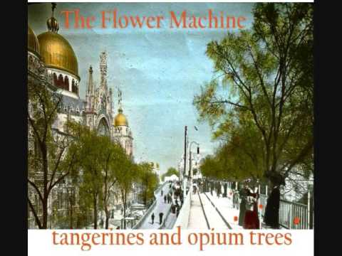 The Flower Machine - Tangerines and Opium Trees (2015)