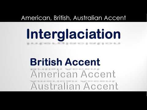 Interglaciation - How to Pronounce Interglaciation in British Accent, Australian Accent