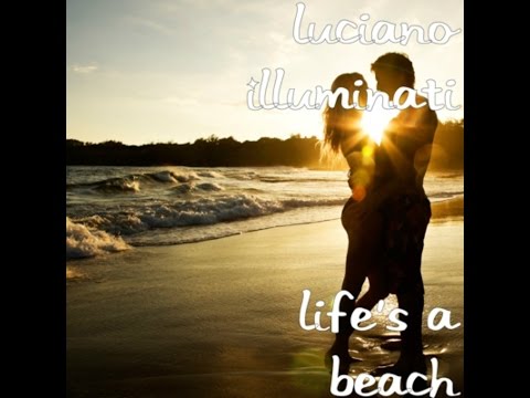 Luciano Illuminati - Life's a Beach (Official Music Video) with lyrics