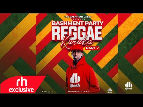 DJ Bash   Bashment Party Reggae Kuruka Part 2 , ONE DROP REGGAE MIX / RH EXCLUSIVE
