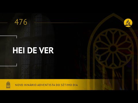 Novo Hinário Adventista • Hino 476 • Hei de Ver • (Lyrics)