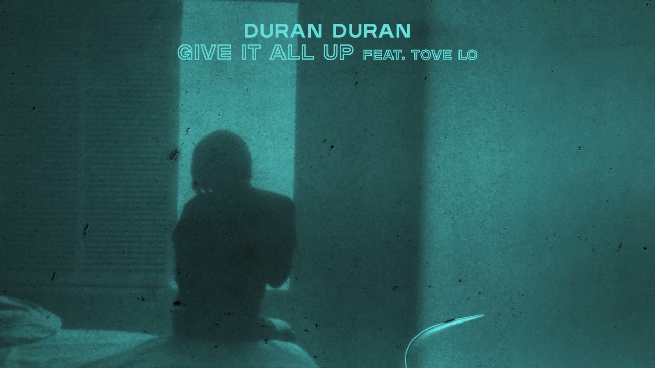 Duran Duran - GIVE IT ALL UP (feat. Tove Lo) [Visualizer] - YouTube
