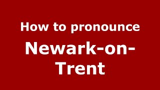How to pronounce Newark-On-Trent