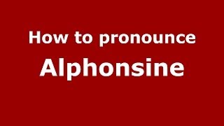 How to pronounce Alphonsine