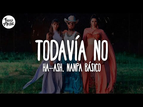 Ha-Ash, Nanpa Básico - Todavía No (Letra)
