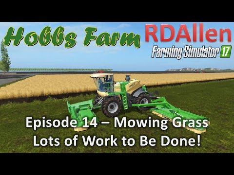Farming Simulator 17 Hobbs Farm E14 - Time To Mow!