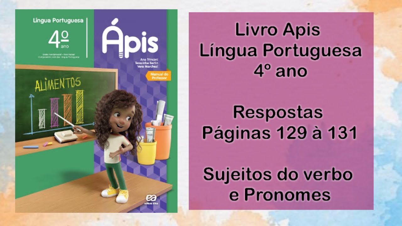 Respostas - Livro Apis Língua Portuguesa 4º ano- páginas 129 à 131 - sujeitos verbais e pronomes