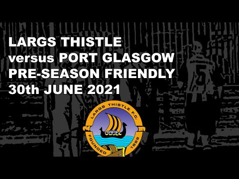 Largs Thistle 3-1 Port Glasgow - Pre-season Friendly, 30th June 2021