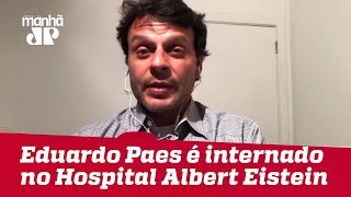 Eduardo Paes é internado no Hospital Albert Eistein