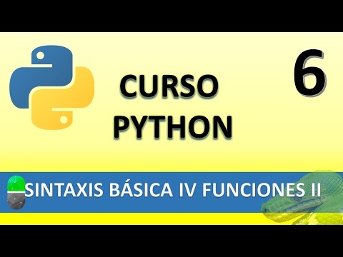 Curso Python Sintaxis Básica IV Funciones II Vídeo 6