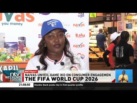 Naivas Supermarket unveils 'Game Iko On' consumer engagement ahead of FIFA World Cup 2026