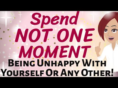 Abraham Hicks 🌟SPEND NOT ONE MOMENT BEING UNHAPPY WITH YOURSELF, OR ANY OTHER