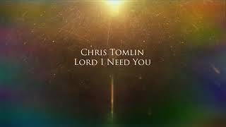 Lord I need YOU - CHRIS TOMLIN