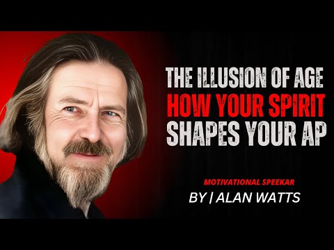 "The Illusion of Age: How Your Spirit Shapes Your Experience | Alan Watts Motivational Speech"