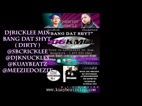 KuayBeatz Ft. Meezie -  Bang Dat Shyt ( Dirty ) Dj Rick Lee Mix