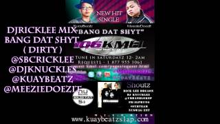 KuayBeatz Ft. Meezie -  Bang Dat Shyt ( Dirty ) Dj Rick Lee Mix