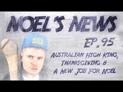 Noel's News Ep.95 - Australian High King, Thanksgiving And A New Job For Noel