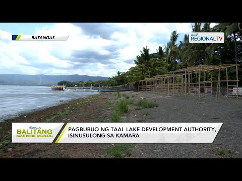 Balitang Southern Tagalog: Pagbubuo ng Taal Lake Development Authority, isinusulong sa kamara