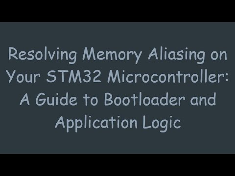 Resolving Memory Aliasing on Your STM32 Microcontroller: A Guide to Bootloader and Application Logic