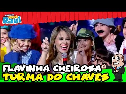 FLAVINHA CHEIROSA - Turma do Chaves | A TURMA DO VOVÔ RAUL GIL