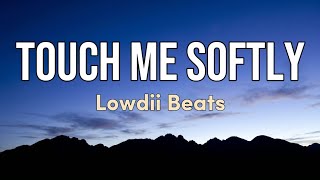 Touch Me Softly - Lowdii Beats | Lyrics