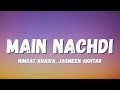 Main Nachdi Lyrics Nimrat Khaira Jasmeen Akhtar Saunkan Saunkanay 2