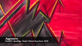 Aggressivo - Randall D. Standridge (Grand Mesa Music 2013) - Concert Band, Grade 2
