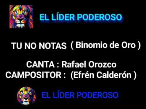 TU NO NOTAS ( Binomio de Oro )