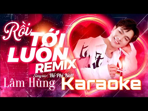 Karaoke Rồi Tới Luôn Remix Lâm Hùng cover Nal