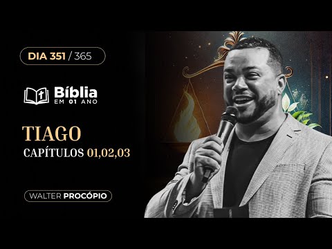 Dia 351/365: Tiago 1, 2 e 3 | Bíblia em 1 Ano | Walter Procópio