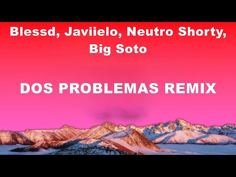 Blessd, Javiielo, Neutro Shorty, Big Soto - Dos Problemas Remix (Lyrics) Reik, Maluma, Wisin, Jh...