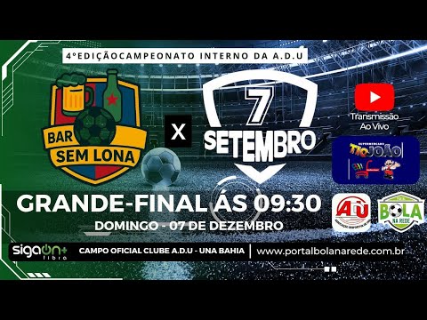 BAR SEM LONA X 7 DE SETEMBRO | GRANDE FINAL | 4º EDIÇÃO CAMPEONATO INTERNO A.D.U