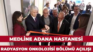 "GÜNCEL" 27.03.2026 MEDLİNE ADANA HASTANESİ RADYASYON ONKOLOJİSİ BÖLÜMÜ AÇILIŞI