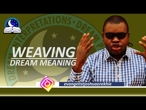 Weaving Dream Meaning - Evangelist Joshua TV