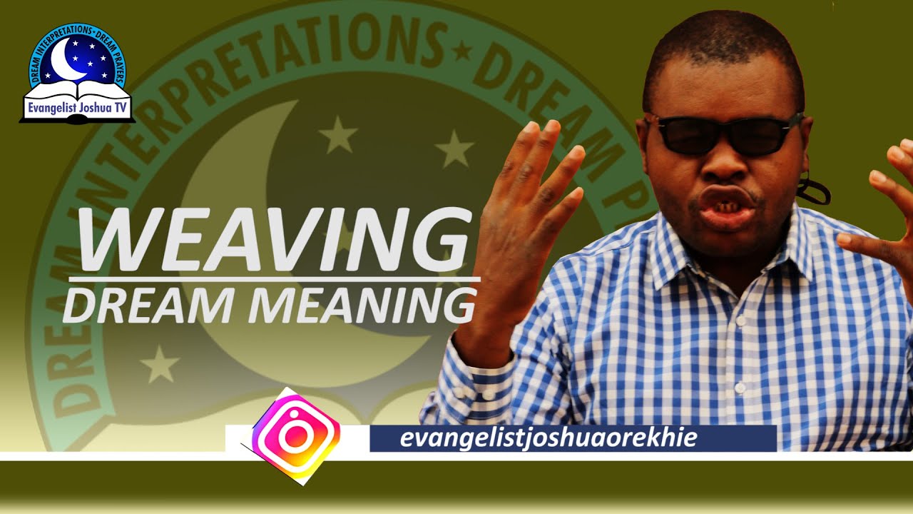 Weaving Dream Meaning - Evangelist Joshua TV