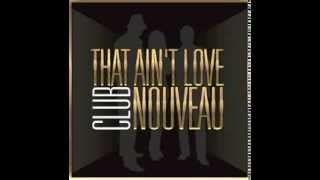 CLUB NOUVEAU - That Ain't Love